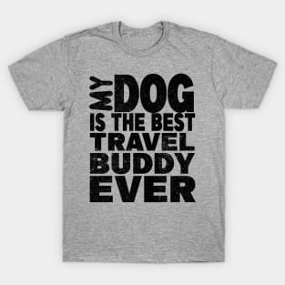 My dog is the best travel buddy ever T-Shirt